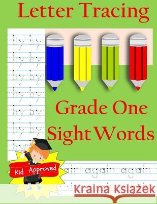 Letter Tracing: Grade One Sight Words: Letter Books for Grade One: Letter Tracing: Grade One Sight Words: Letter Books for Grade One Busy Hands Books 9781548141219 Createspace Independent Publishing Platform