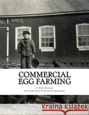 Commercial Egg Farming: From Practical Experience Gained Over a Period of Years S. G. Hanson Jackson Chambers 9781548205836 Createspace Independent Publishing Platform