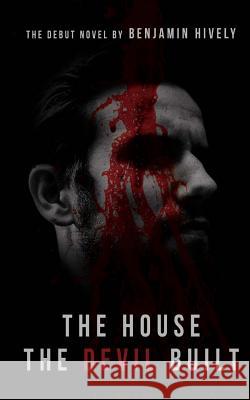 The House the Devil Built Benjamin Hively 9781548205911