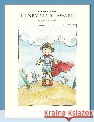 Henry Made Aware Alice Cecil 9781548225711 Createspace Independent Publishing Platform