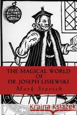 The Magical World of Dr. Joseph Lisiewski Mark Stavish Alfred DeStefan 9781548256210 Createspace Independent Publishing Platform
