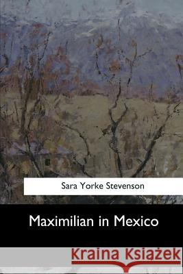 Maximilian in Mexico Sara York 9781548302641