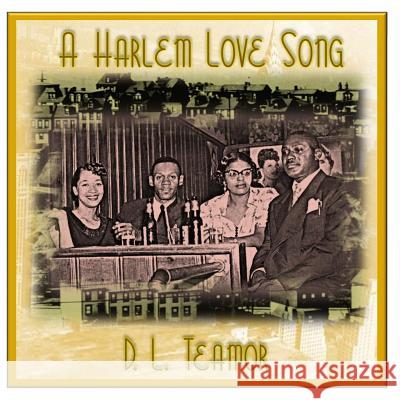 A Harlem Love Song: A Good Man is Hard to Find Teamor, D. L. 9781548313371 Createspace Independent Publishing Platform