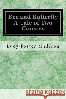 Bee and Butterfly A Tale of Two Cousins Beard, Adelia B. 9781548369903 Createspace Independent Publishing Platform