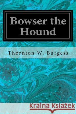 Bowser the Hound Thornton W. Burgess Harrison Cady 9781548390181 Createspace Independent Publishing Platform