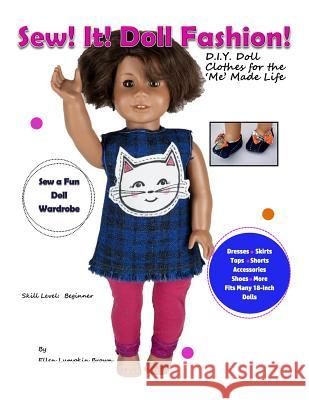 Sew! It! Doll Fashion!: D.I.Y. Doll Clothes for the 'Me' Made Life Brown, Ellen Lumpkin 9781548408770 Createspace Independent Publishing Platform