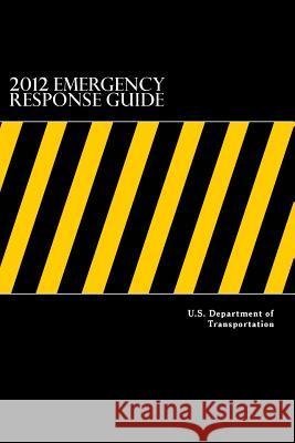 2012 Emergency Response Guide: : A Guidebook for First Responders During the Initial Phase of a Dangerous Goods/ Hazardous Materials Transportation I Anderson, Taylor 9781548461676 Createspace Independent Publishing Platform