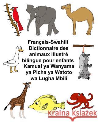 Français-Swahili Dictionnaire des animaux illustré bilingue pour enfants Kamusi ya Wanyama ya Picha ya Watoto wa Lugha Mbili Carlson, Kevin 9781548492397