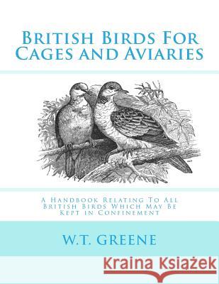 British Birds For Cages and Aviaries: A Handbook Relating To All British Birds Which May Be Kept in Confinement Chambers, Jackson 9781548514105 Createspace Independent Publishing Platform
