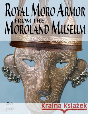 Royal Moro Armor From The Moroland Museum Jenkins, Bruce 9781548531508 Createspace Independent Publishing Platform