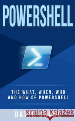 Powershell: The What, When and How of Powershell David Chang 9781548542726 Createspace Independent Publishing Platform