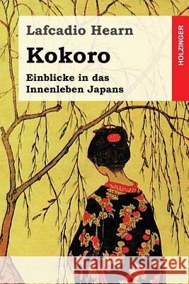 Kokoro: Einblicke in das Innenleben Japans Franzos, Berta 9781548606770 Createspace Independent Publishing Platform