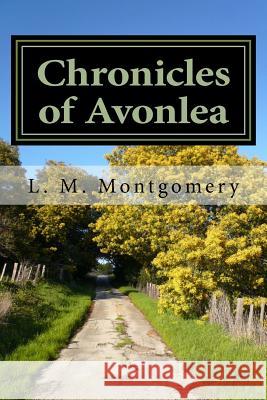 Chronicles of Avonlea L. M. Montgomery 9781548621377 Createspace Independent Publishing Platform