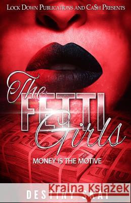 The Fetti Girls: Money is the Motive Skai, Destiny 9781548644826