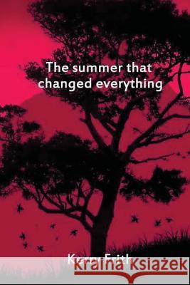 The Summer That Changed Everything Kerry Frith 9781548657260 Createspace Independent Publishing Platform
