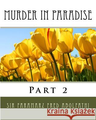 Murder In Paradise: Part 2 Abolfathi, Faramarz Fred 9781548687694 Createspace Independent Publishing Platform