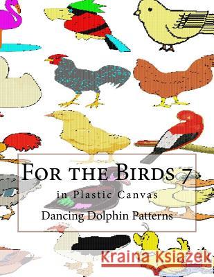 For the Birds 7: In Plastic Canvas Dancing Dolphin Patterns 9781548696344