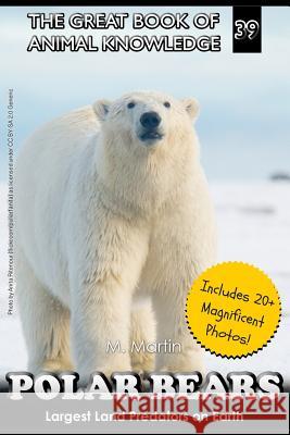Polar Bears: Largest Land Predator on Earth M. Martin 9781548715366 Createspace Independent Publishing Platform