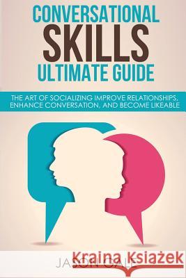 Conversational Skills Ultimate Social Guide: The Art Of Socializing Improve rela Gale, Jason 9781548736859 Createspace Independent Publishing Platform