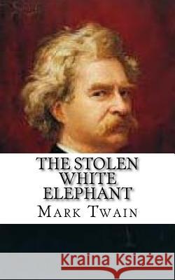 The Stolen White Elephant Mark Twain 9781548737962
