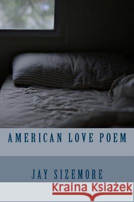 American Love Poem Jay Sizemore 9781548738495 Createspace Independent Publishing Platform