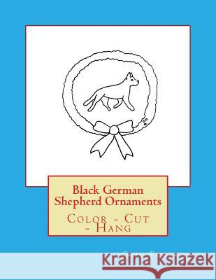 Black German Shepherd Ornaments: Color - Cut - Hang Gail Forsyth 9781548739140