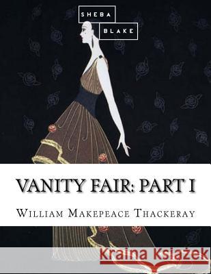 Vanity Fair: Part I William Makepeace Thackeray 9781548766191