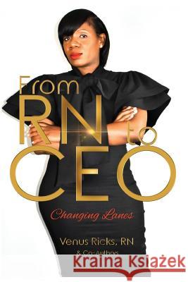From RN to CEO: Changing Lanes Venus Ricks 9781548822835