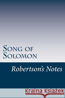 Song of Solomon: Robertson's Notes John Robertson 9781548832421 Createspace Independent Publishing Platform