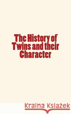 The History of Twins and their Character Galton, Francis 9781548865047 Createspace Independent Publishing Platform