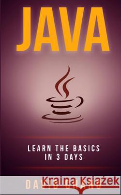 java: Learn Java in 3 Days! Chang, David 9781548937843 Createspace Independent Publishing Platform