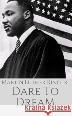Martin Luther King Jr: Dare To Dream: The True Story of a Civil Rights Icon Anna Revell 9781549510236