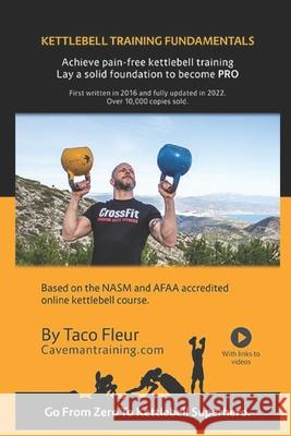 Kettlebell Training Fundamentals: Achieve Pain-Free Kettlebell Training and Build a Strong Foundation to Become a Professional Kettlebell Trainer or Enthusiast Taco Fleur 9781549556203 Independently Published