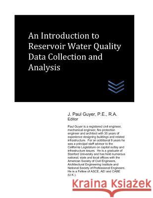 An Introduction to Reservoir Water Quality Data Collection and Analysis J. Paul Guyer 9781549598128 Independently Published