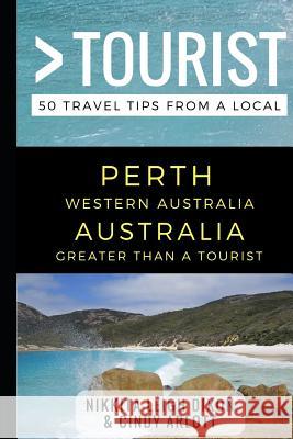 Greater Than a Tourist - Perth Western Australia Australia: 50 Travel Tips from a Local Cindy Arlott Greater Than a. Tourist Lisa Rusczy 9781549722202 Independently Published