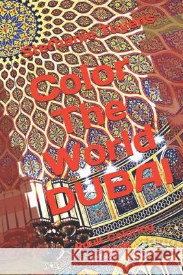 Color The World DUBAI: Adult Coloring Book Stefhanie Tuyens 9781549746710 Independently Published