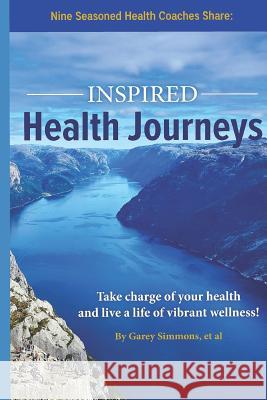 Inspired Health Journeys: Take Charge of Your Health and Live a Life of Vibrant Wellness Brian Sanderoff Adaina Watson Diana Siepmann 9781549780288