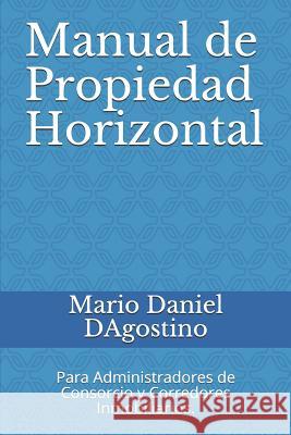 Manual de Propiedad Horizontal: Para Administradores de Consorcio y Corredores Inmobiliarios. Dagostino Dr, Mario Daniel 9781549933561