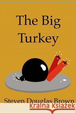 The Big Turkey Steven Douglas Brown 9781549992704