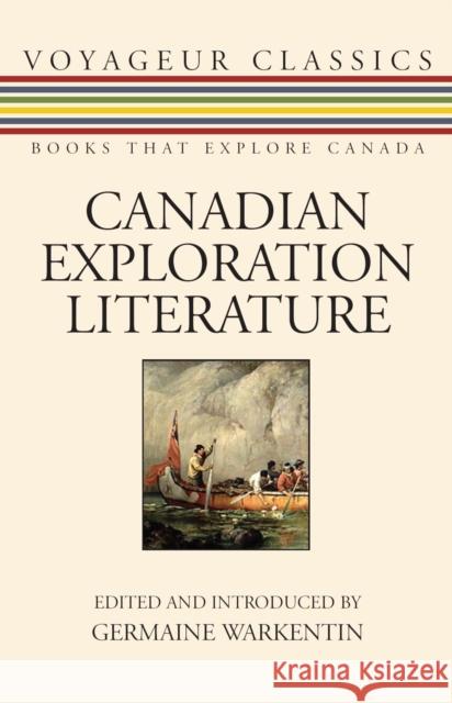 Canadian Exploration Literature: An Anthology Germaine Warkentin 9781550026610 Dundurn Press