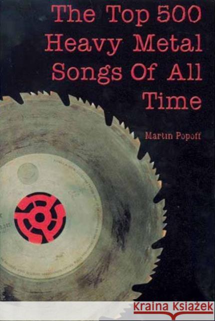 The Top 500 Heavy Metal Songs of All Time Martin Popoff 9781550225303 ECW Press