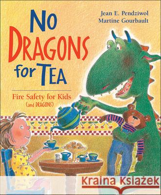 No Dragons for Tea: Fire Safety for Kids (and Dragons) Jean E. Pendziwol Martine Gourbault 9781550745719 Kids Can Press