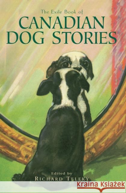 The Exile Book of Canadian Dog Stories Richard Teleky Richard Teleky 9781550961263 Exile Editions