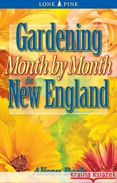 Gardening Month by Month in New England Alison Beck 9781551053776 Lone Pine Publishing,Canada