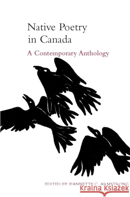 Native Poetry in Canada: A Contemporary Anthology Armstrong, Jeannette 9781551112008 BROADVIEW PRESS LTD