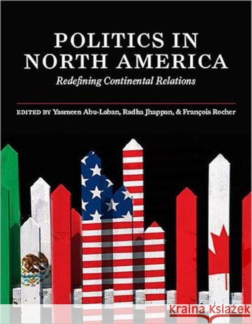 Politics in North America: Redefining Continental Relations Abu-Laban, Yasmeen 9781551116426