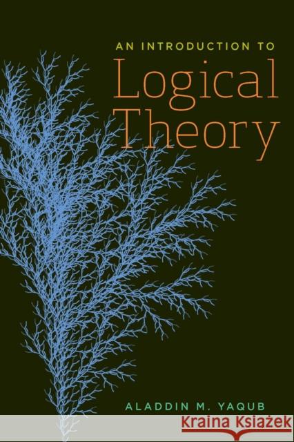 An Introduction to Logical Theory Aladdin M. Yaqub 9781551119939 Broadview Press