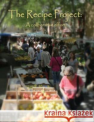 The Recipe Project: A Collaborative Effort Larry Cavanagh, Liane Desmarais-Cavanagh 9781553237112 Totalrecall Publications, Inc.