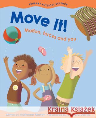 Move It!: Motion, Forces and You Adrienne Mason Claudia Davila 9781553377597 Kids Can Press