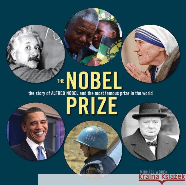 The Nobel Prize: The Story of Alfred Nobel and the Most Famous Prize in the World Worek, Michael 9781554077113 Firefly Books